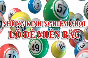 Những kinh nghiệm chơi lô đề miền Bắc